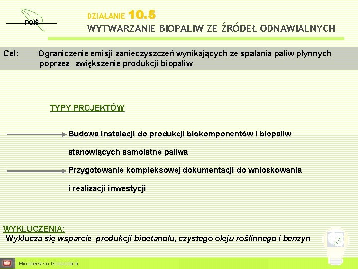 DZIAŁANIE POIŚ 10. 5 WYTWARZANIE BIOPALIW ZE ŹRÓDEŁ ODNAWIALNYCH Cel: Ograniczenie emisji zanieczyszczeń wynikających