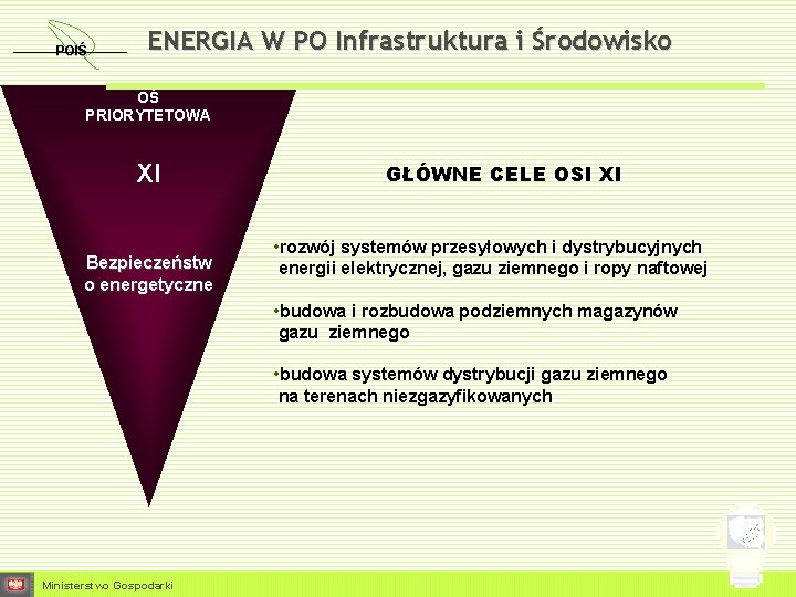 POIŚ ENERGIA W PO Infrastruktura i Środowisko OŚ PRIORYTETOWA XI Bezpieczeństw o energetyczne GŁÓWNE