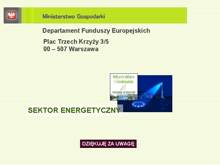 Ministerstwo Gospodarki Departament Funduszy Europejskich Plac Trzech Krzyży 3/5 00 – 507 Warszawa SEKTOR