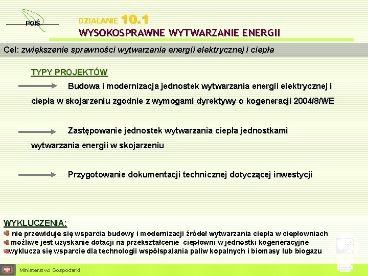 POIŚ DZIAŁANIE 10. 1 WYSOKOSPRAWNE WYTWARZANIE ENERGII Cel: zwiększenie sprawności wytwarzania energii elektrycznej i