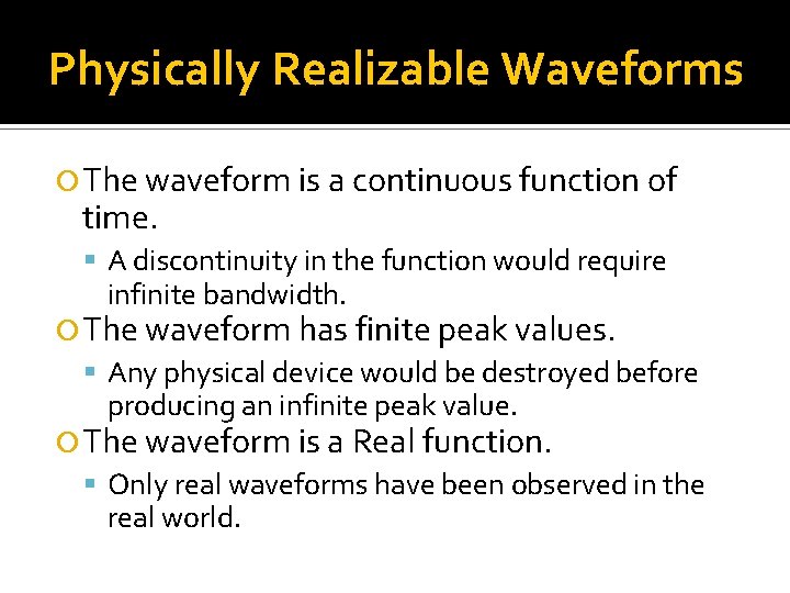 Physically Realizable Waveforms The waveform is a continuous function of time. A discontinuity in