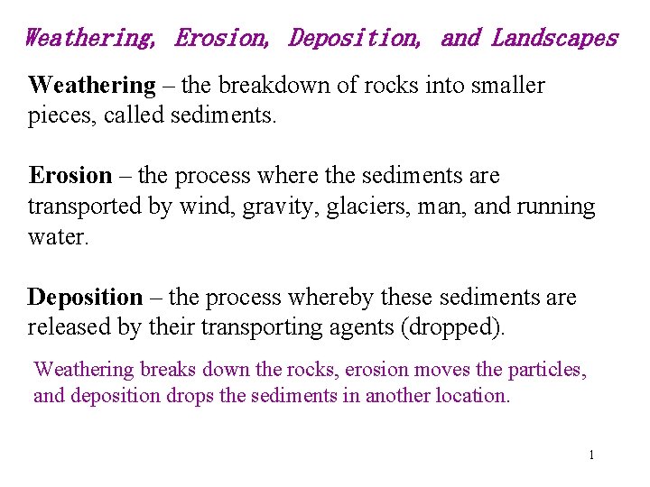 Weathering, Erosion, Deposition, and Landscapes Weathering – the breakdown of rocks into smaller pieces,
