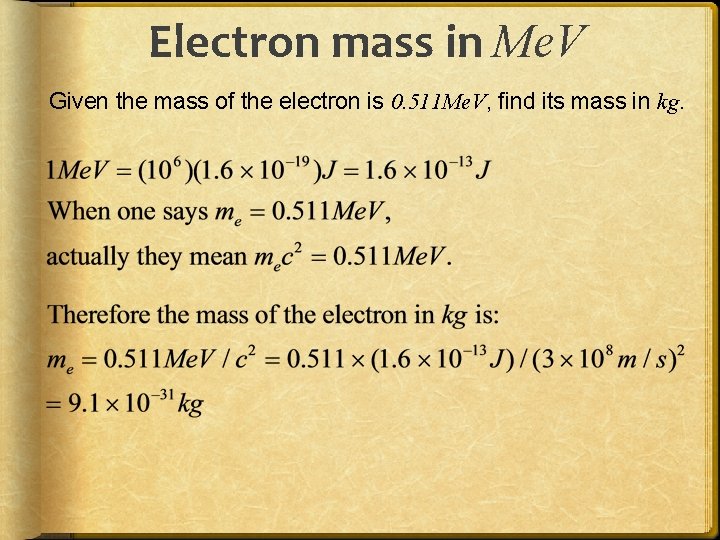 Electron mass in Me. V Given the mass of the electron is 0. 511