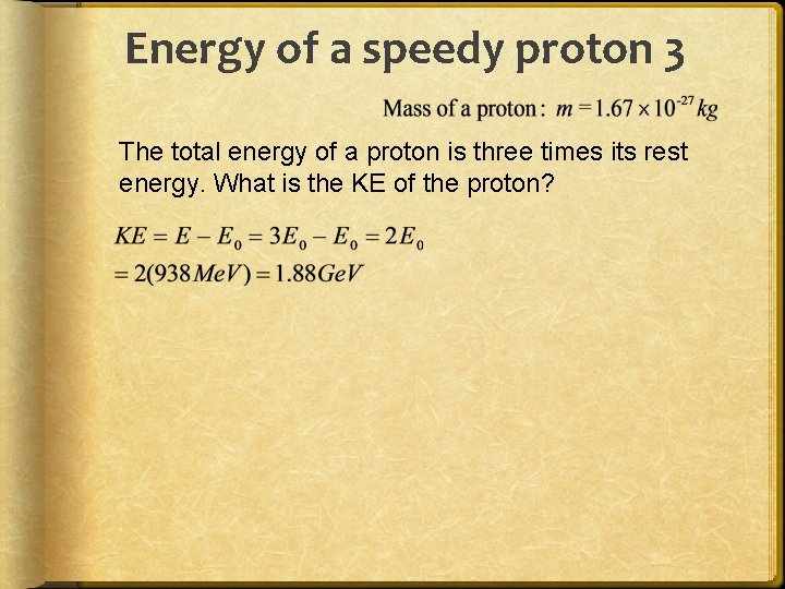Energy of a speedy proton 3 The total energy of a proton is three