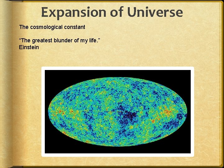 Expansion of Universe The cosmological constant “The greatest blunder of my life. ” Einstein