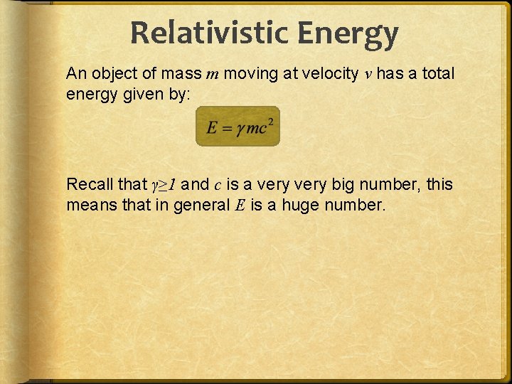 Relativistic Energy An object of mass m moving at velocity v has a total