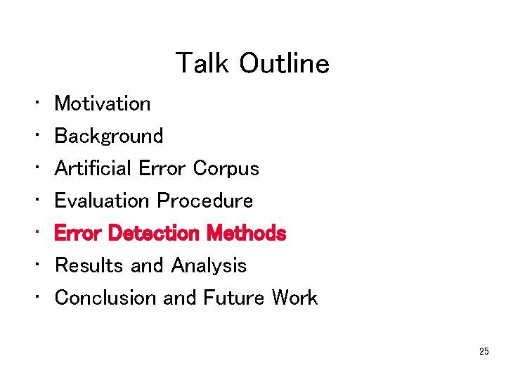 Talk Outline • • Motivation Background Artificial Error Corpus Evaluation Procedure Error Detection Methods