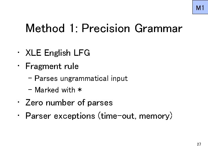 M 1 Method 1: Precision Grammar • XLE English LFG • Fragment rule –