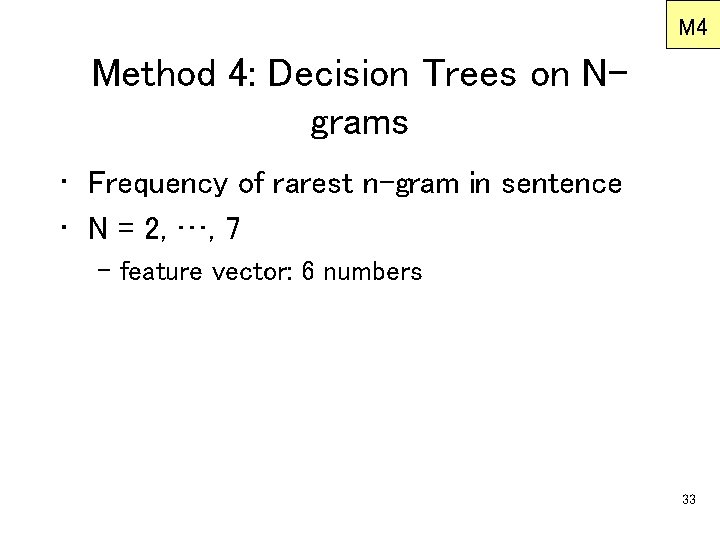 M 4 Method 4: Decision Trees on Ngrams • Frequency of rarest n-gram in