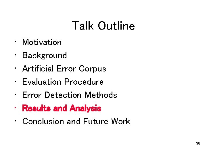Talk Outline • • Motivation Background Artificial Error Corpus Evaluation Procedure Error Detection Methods