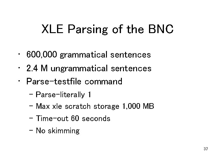 XLE Parsing of the BNC • 600, 000 grammatical sentences • 2. 4 M