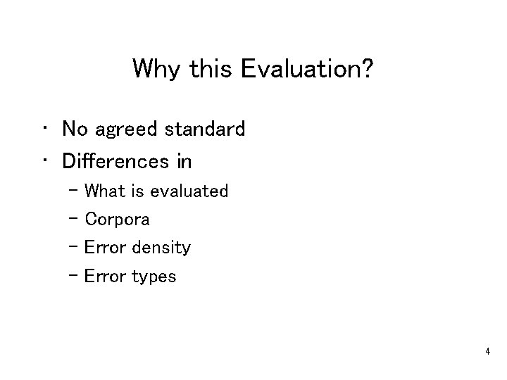 Why this Evaluation? • No agreed standard • Differences in – What is evaluated
