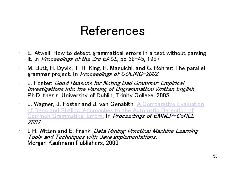 References • • E. Atwell: How to detect grammatical errors in a text without