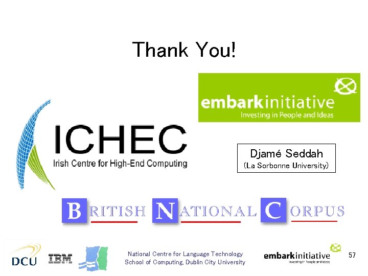 Thank You! Djamé Seddah (La Sorbonne University) National Centre for Language Technology School of