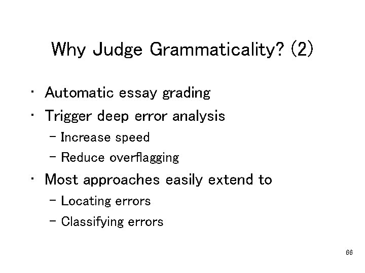 Why Judge Grammaticality? (2) • Automatic essay grading • Trigger deep error analysis –