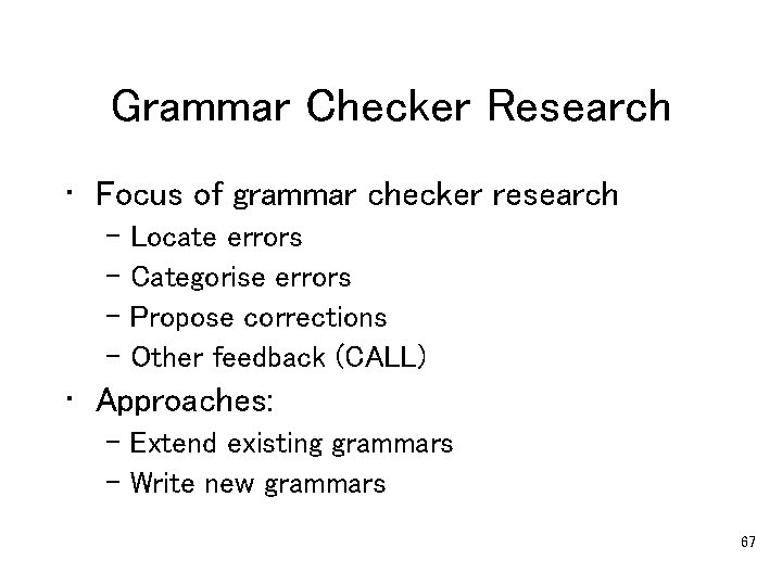 Grammar Checker Research • Focus of grammar checker research – Locate errors – Categorise