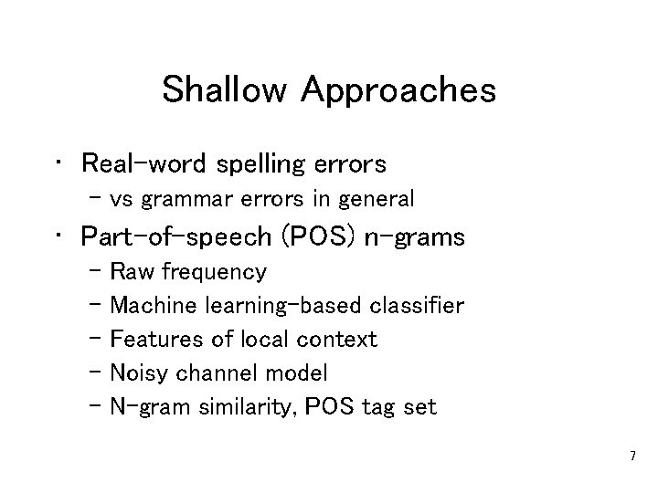 Shallow Approaches • Real-word spelling errors – vs grammar errors in general • Part-of-speech