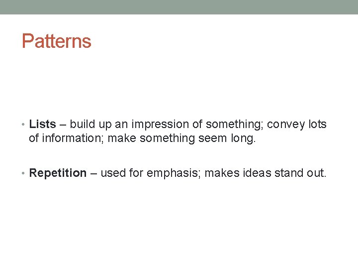 Patterns • Lists – build up an impression of something; convey lots of information;