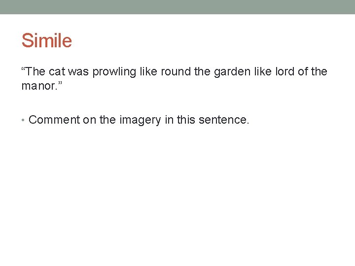 Simile “The cat was prowling like round the garden like lord of the manor.