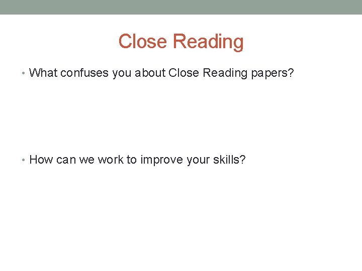 Close Reading • What confuses you about Close Reading papers? • How can we