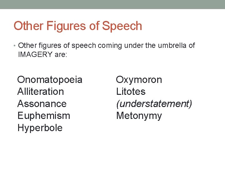 Other Figures of Speech • Other figures of speech coming under the umbrella of