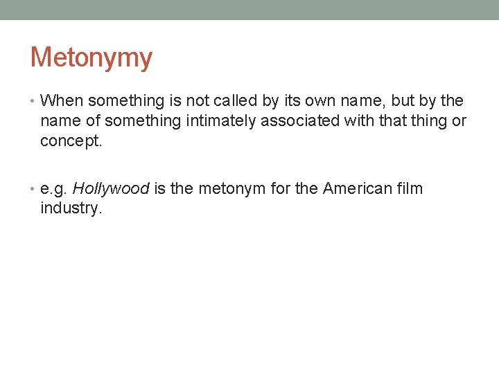Metonymy • When something is not called by its own name, but by the