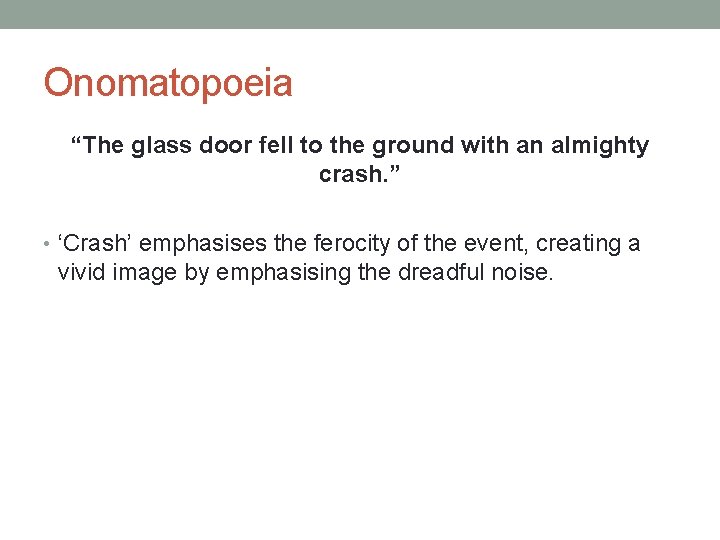Onomatopoeia “The glass door fell to the ground with an almighty crash. ” •