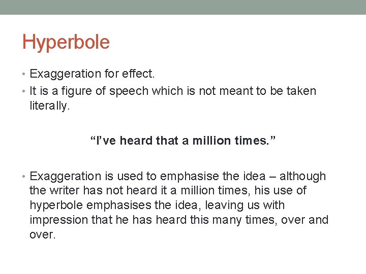 Hyperbole • Exaggeration for effect. • It is a figure of speech which is