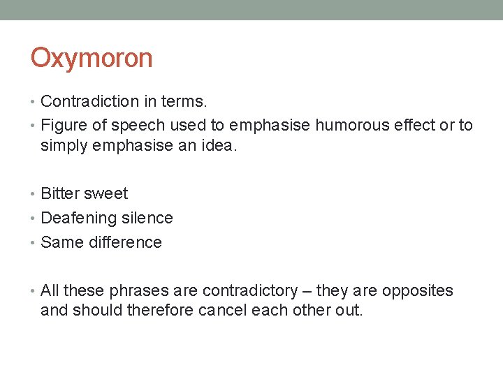Oxymoron • Contradiction in terms. • Figure of speech used to emphasise humorous effect