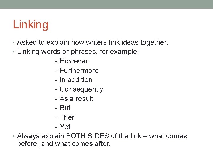 Linking • Asked to explain how writers link ideas together. • Linking words or