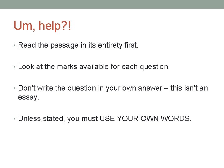Um, help? ! • Read the passage in its entirety first. • Look at