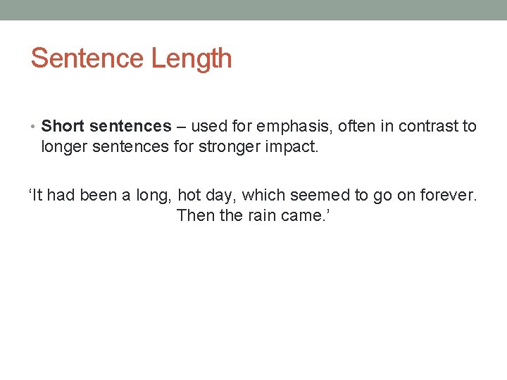 Sentence Length • Short sentences – used for emphasis, often in contrast to longer