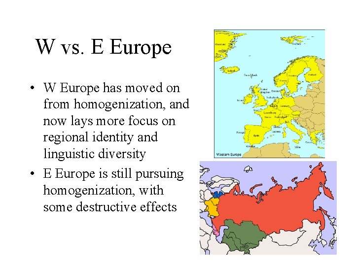 W vs. E Europe • W Europe has moved on from homogenization, and now