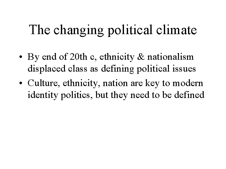 The changing political climate • By end of 20 th c, ethnicity & nationalism