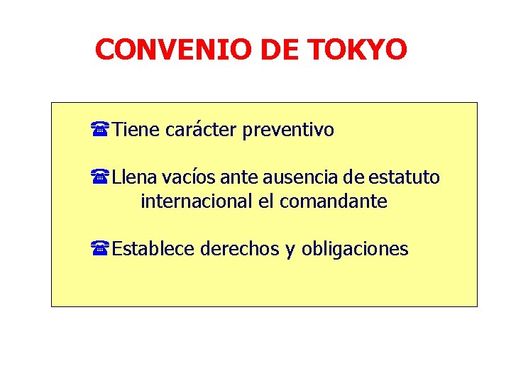 CONVENIO DE TOKYO (Tiene carácter preventivo (Llena vacíos ante ausencia de estatuto internacional el