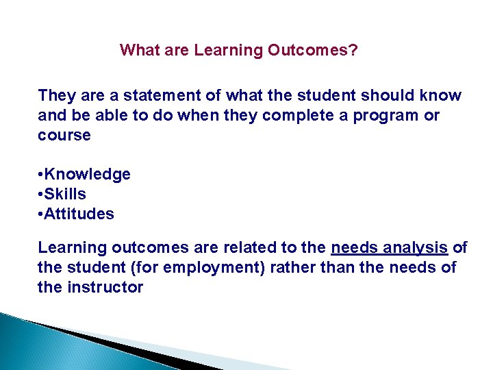 What are Learning Outcomes? They are a statement of what the student should know