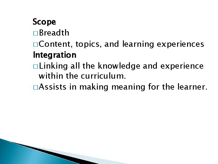 Scope � Breadth � Content, topics, and learning experiences Integration � Linking all the