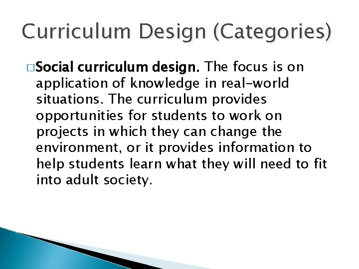 Curriculum Design (Categories) � Social curriculum design. The focus is on application of knowledge