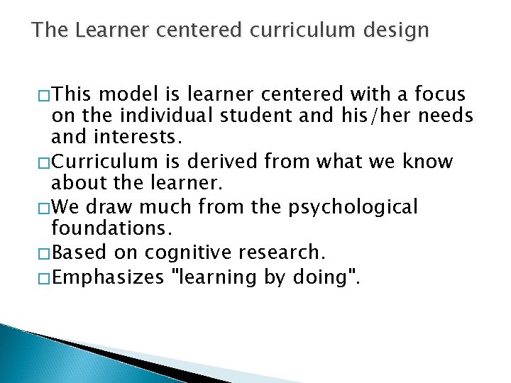 The Learner centered curriculum design �This model is learner centered with a focus on