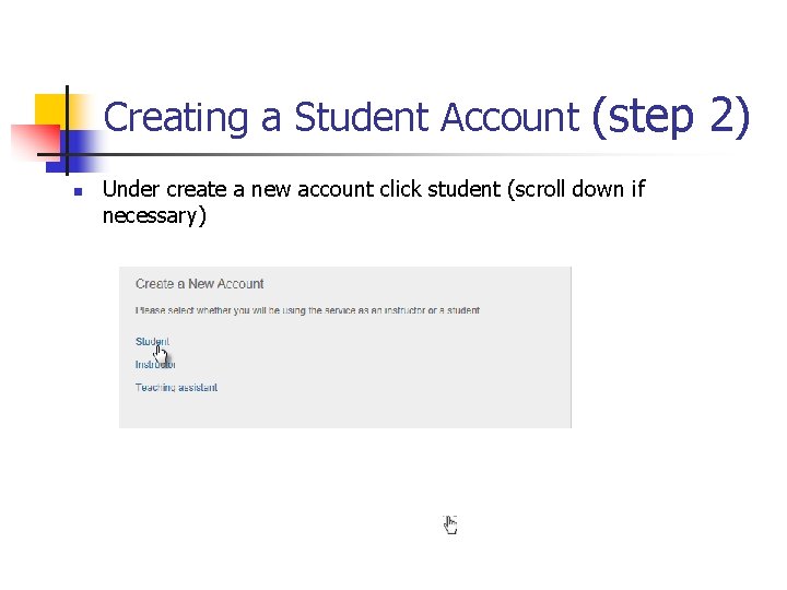 Creating a Student Account (step 2) n Under create a new account click student