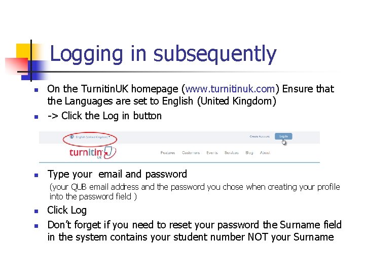 Logging in subsequently n On the Turnitin. UK homepage (www. turnitinuk. com) Ensure that