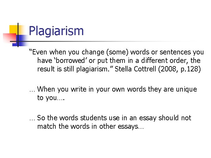 Plagiarism “Even when you change (some) words or sentences you have ‘borrowed’ or put