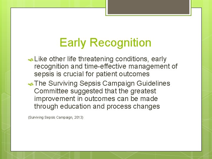 Early Recognition Like other life threatening conditions, early recognition and time-effective management of sepsis