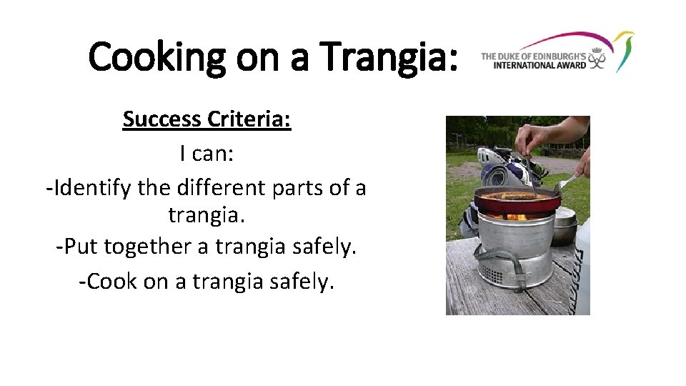 Cooking on a Trangia: Success Criteria: I can: -Identify the different parts of a