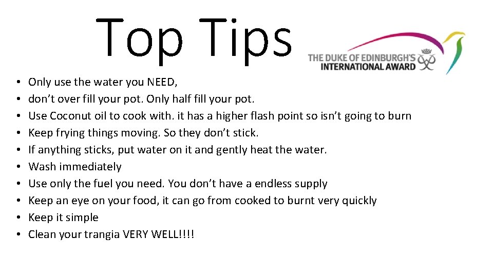 Top Tips • • • Only use the water you NEED, don’t over fill