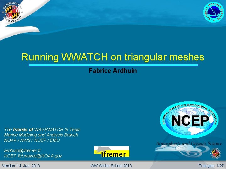 Running WWATCH on triangular meshes Fabrice Ardhuin The friends of WAVEWATCH III Team Marine