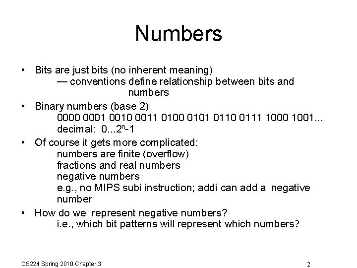 Numbers • Bits are just bits (no inherent meaning) — conventions define relationship between