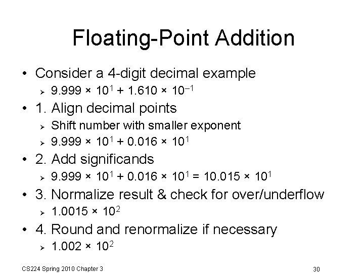 Floating-Point Addition • Consider a 4 -digit decimal example 9. 999 × 101 +