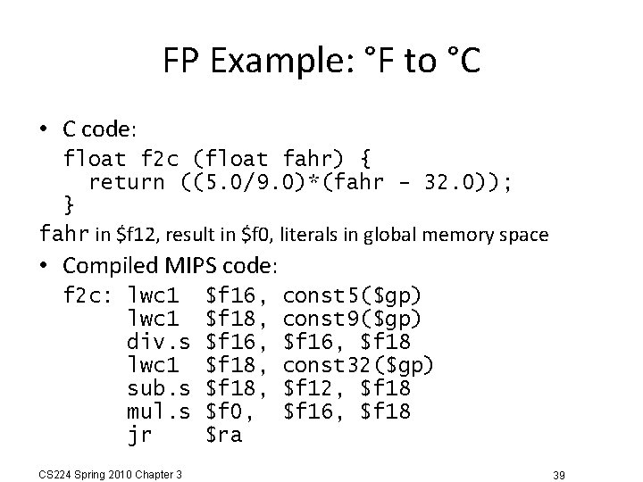 FP Example: °F to °C • C code: float f 2 c (float fahr)