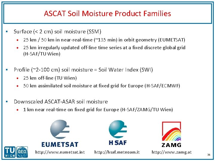 ASCAT Soil Moisture Product Families § Surface (< 2 cm) soil moisture (SSM) 25